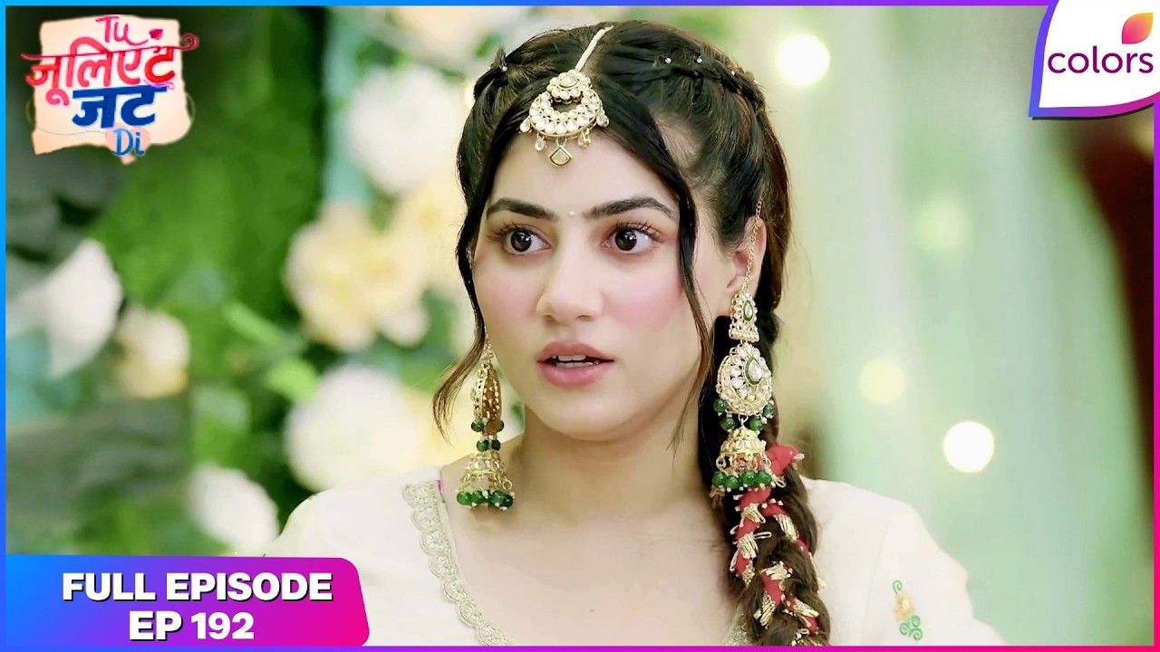 Tuu Juliet Jatt Di  | Full Episode - 192 | Heer Misses Preeti | Colors TV
