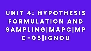 Unit 4: Hypothesis Formulation and Sampling|mapc|mpc-05|ignou|audiobook summary
