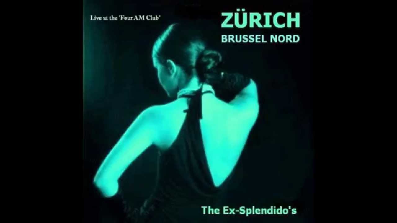 The Ex-Splendido's - ZURICH Brussel Nord - Live at the 'Four AM Club'