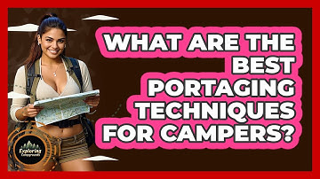 What Are The Best Portaging Techniques For Campers? - Exploring Campgrounds