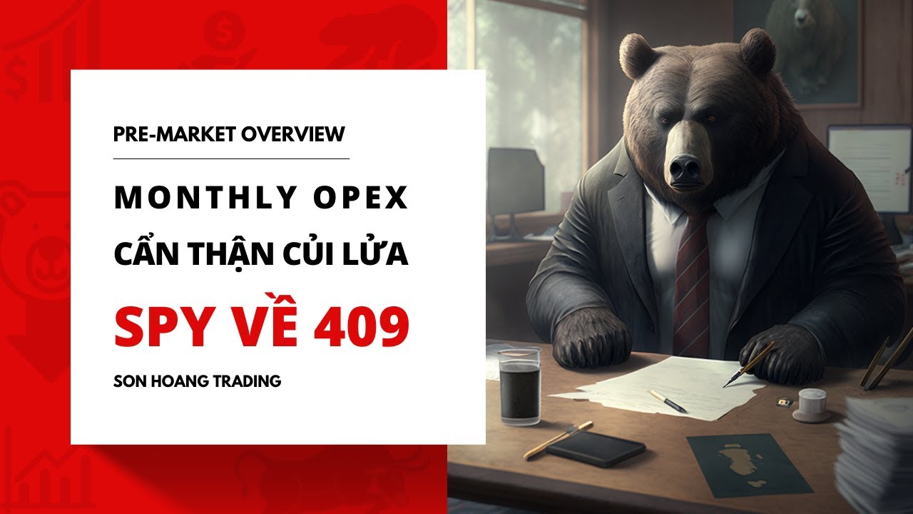 Pre-Market Overview - Apr 21 - Monthly OPEX - Cẩn Thận Củi Lửa - SPY Về 409