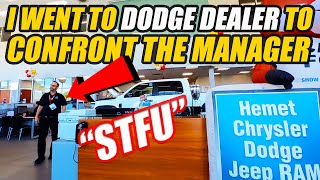 I WENT TO SEE THE MANAGER AT HEMET DODGE ABOUT THE STFU COMMENT!