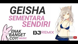 GEISHA - Sementara Sendiri (DJ Remix) | EnakBangetCoy Music #INDOREMIX