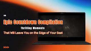 Epic Countdown Compilation Thrilling Moments That Will Leave You on the Edge of Your Seat