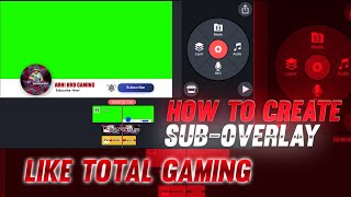 HOW TO CREATE SUB-OVERLAY LIKE TOTAL GAMING AJJUBHAI