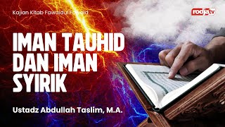 Fawaidul Fawaid: Mengetahui Allah: Iman Tauhid dan Iman Syirik - Ustadz Abdullah Taslim, MA