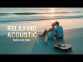 Relaxing Acoustic Instrumental Music 🌊 Beach Vibes | Happy &amp; Romantic Feel Good Background Music