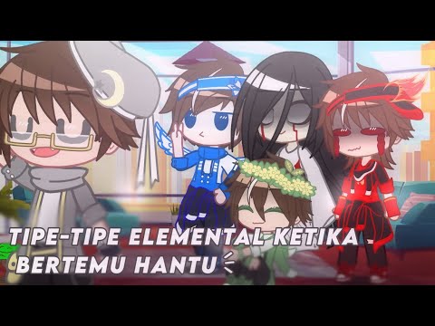 `꒰ tipe-tipe elemental bertemu hantu || gacha club || Boboiboy