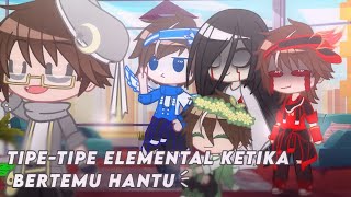 `꒰ tipe-tipe elemental bertemu hantu || gacha club || Boboiboy