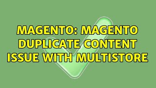 Magento: Magento duplicate content issue with multistore