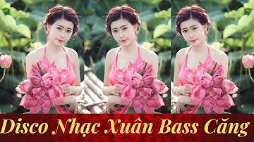 DISCO NHẠC XUÂN 2020 REMIX Bass Căng Sôi Động KHÔNG QUẢNG CÁO Chào Năm Mới TẾT CANH TÝ 2020-ĐẶC BIỆT