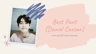 GOT7 Park Jinyoung singing Best Part (Daniel Caesar)