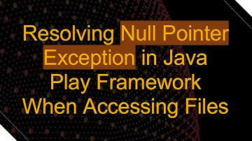 Resolving Null Pointer Exception in Java Play Framework When Accessing Files