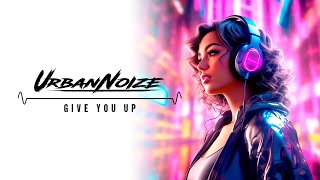 Urban Noize - Give You Up (Official Audio)