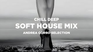 Soft House Music to Relax - Chill Deep Mix by Andrea Corso