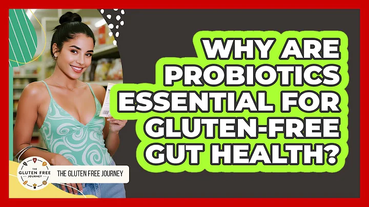 Why Are Probiotics Essential For Gluten-free Gut Health? - Gluten Free Journey