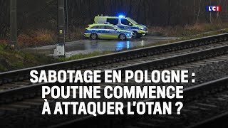 Sabotage en Pologne : Poutine commence à attaquer l'Otan ?｜LCI