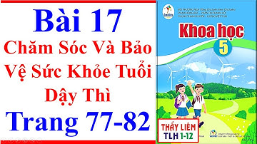 Khoa Học Lớp 5 Bài 17 | Chăm Sóc Và Bảo Vệ Sức Khỏe Tuổi Dậy Thì | Trang 77 – 82 | Cánh Diều