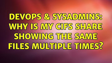 DevOps & SysAdmins: Why is my CIFS share showing the same files multiple times?