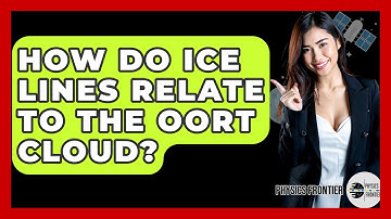 How Do Ice Lines Relate To The Oort Cloud? - Physics Frontier