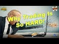 Why Trading Is SO HARD!