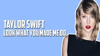 Taylor Swift - Look What You Made Me Do (Lyrics / Lyric Video)