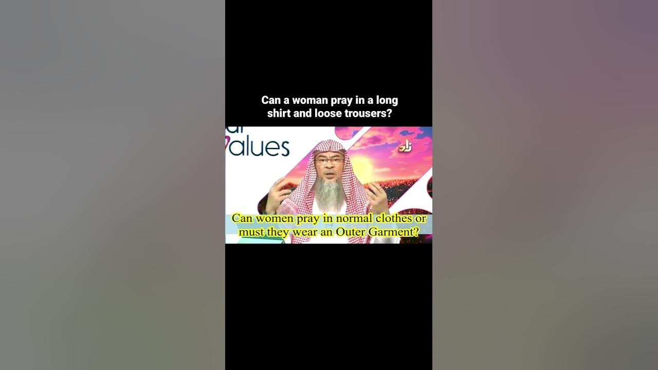 can-a-woman-pray-in-a-long-shirt-loose-trousers-youtube