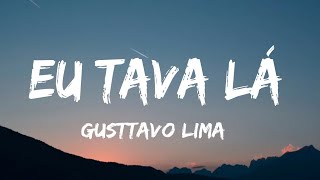 Gusttavo Lima - Eu tava lá / letra / legendado / lyrics /