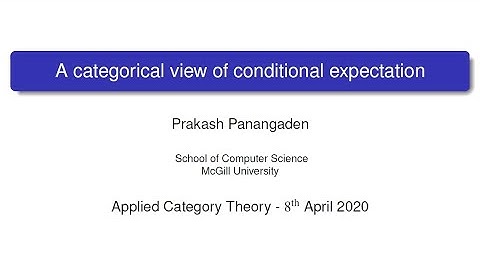 ACT@UCR Seminar: A Categorical View of Conditional Expectation - Prakash Panagaden