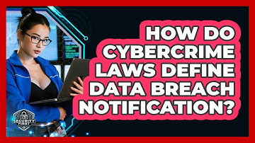 How Do Cybercrime Laws Define Data Breach Notification? - SecurityFirstCorp.com