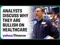 Analysts discuss why they are bullish on healthcare stocks