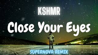 Close Your Eyes - KSHMR x Tungevaag (Supernova Remix)