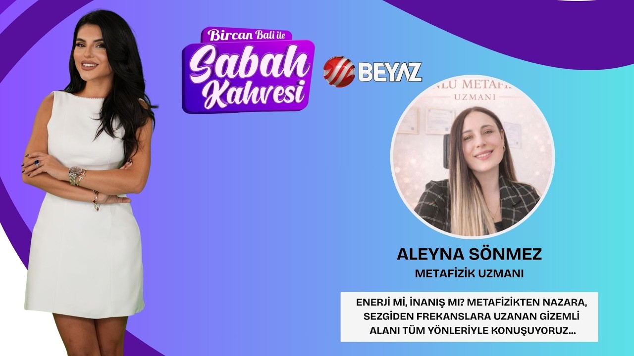 BİRCAN BALİ İLE SABAH KAHVESİ | METAFİZİK UZMANI ALEYNA SÖNMEZ