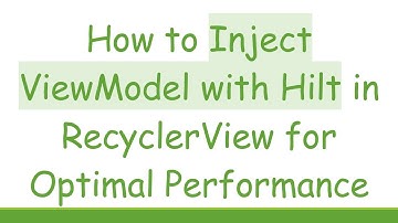 How to Inject ViewModel with Hilt in RecyclerView for Optimal Performance