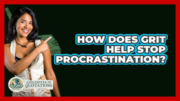 How Does Grit Help Stop Procrastination? - Anecdotes in Quotation