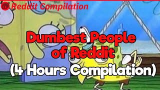 4 Hour of the Dumbest People of Reddit (Compilation)