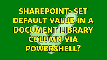 Sharepoint: Set default value in a document library column via Powershell? (2 Solutions!!)