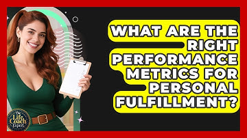 What Are The Right Performance Metrics For Personal Fulfillment? - The Life Coach Expert