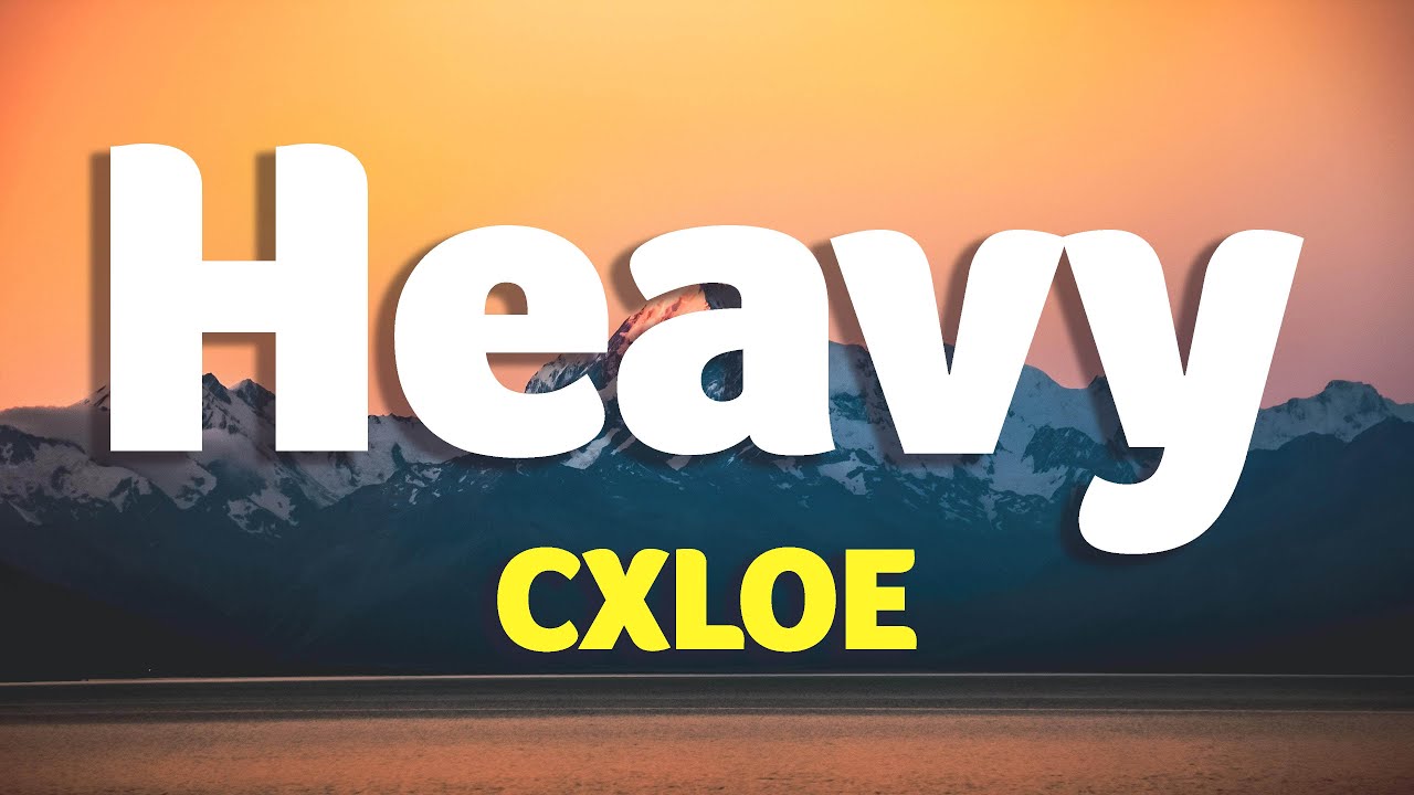 CXLOE - Heavy (Lyrics)