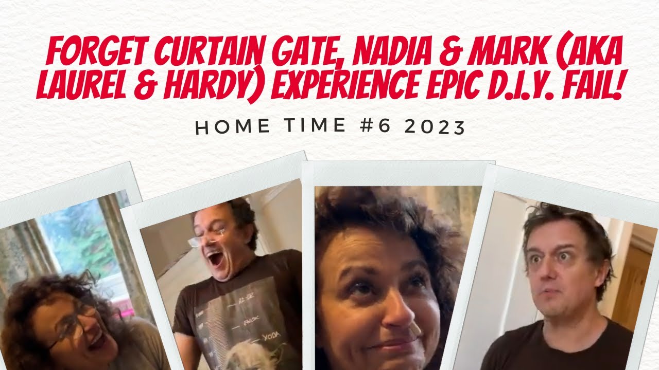HOME TIME 2023 6 Forget Curtain Gate, Nadia & Mark (aka Laurel & Hardy) Experience EPIC D.I.Y. FAIL!