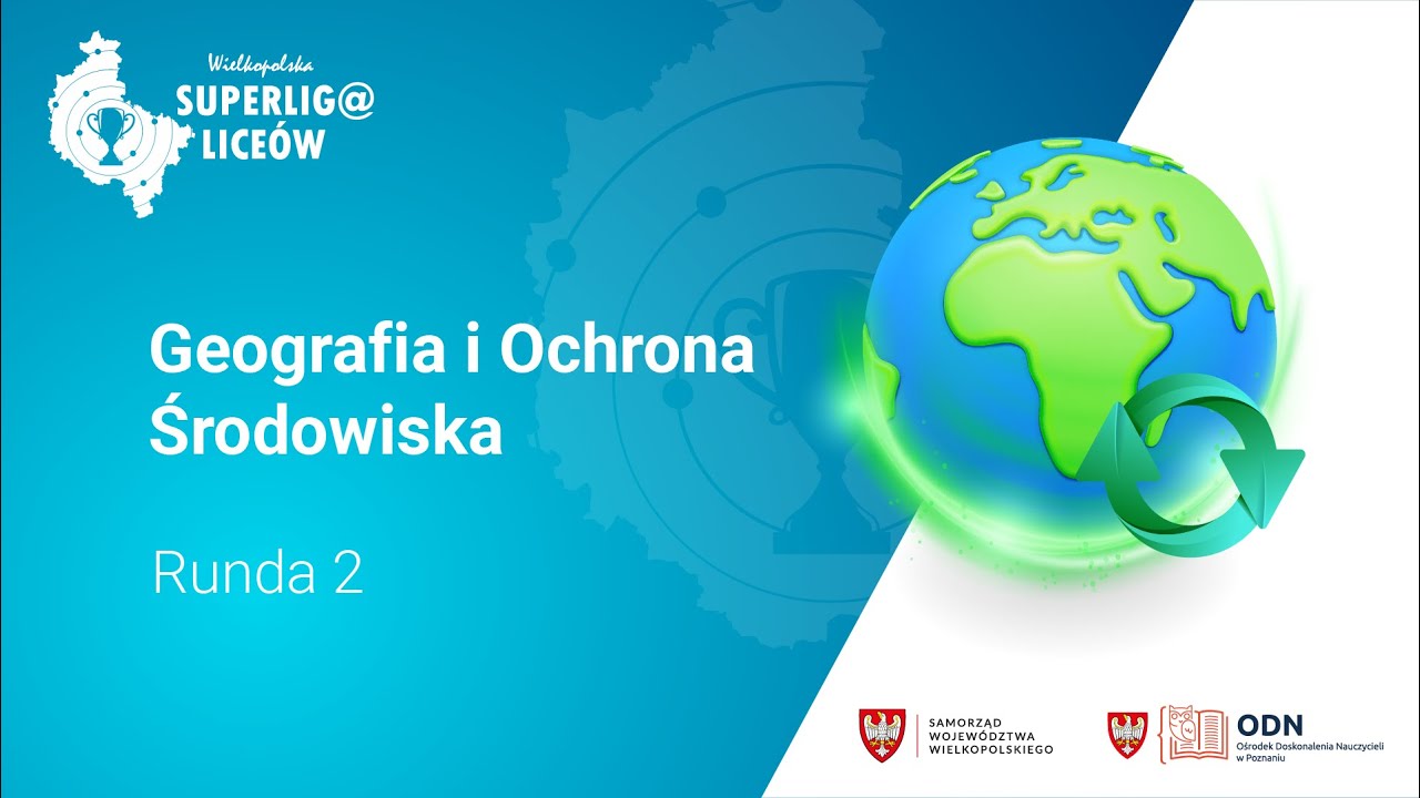 Runda 2. Geografia i Ochrona Środowiska | Wielkopolska Superliga Liceów