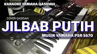 JILBAB PUTIH QaSIDAH (cover) karaoke dangdut tanpa vokal Musik manual YAMAHA PSR S670