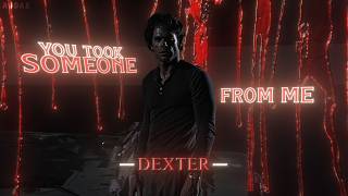 Dexter | Dexter Morgan | You Took Someone From Me | cachalot | EDIT