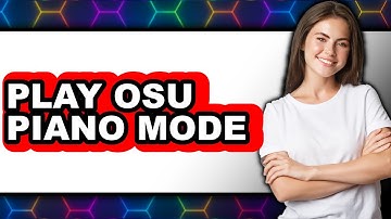 How to Play Osu Piano Mode 2025 - Full Guide