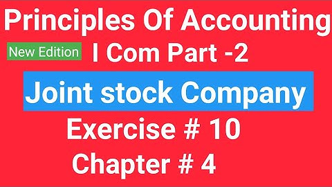 I com -2, Chap# 4 Exe#10 Joint Stock Company ,Principles of Accounting,Sohail Afzal & M Arif ch Book