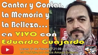 Cantar y Contar, la Memoria y la Belleza - Eduardo Guajardo en VIVO...