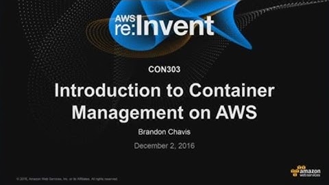 AWS re:Invent 2016: Introduction to Container Management on AWS (CON303)