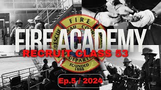 🔥 Fire Academy Recruit Class 53 | Episode 5 | Weeks 7-10 “Laulima”