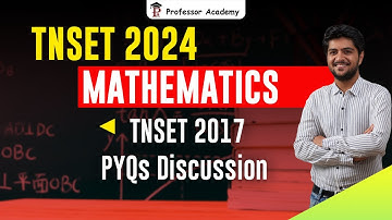 TNSET Mathematics 2017 PYQs Discussion | Professor Academy