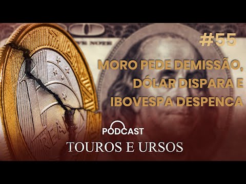 #55: Moro pede demissão, dólar dispara e Ibovespa despenca